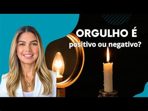 ORGULHO É POSITIVO OU NEGATIVO YouTube