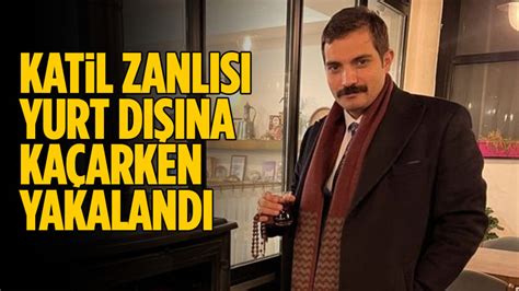 Sinan Ateş cinayeti zanlısı yurt dışına kaçarken yakalandı Ankara Masası