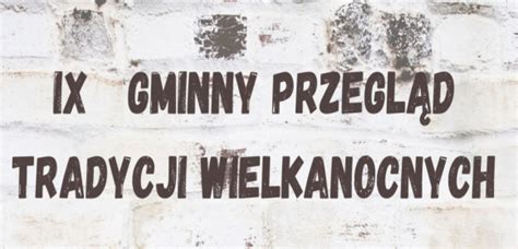 Ix Gminny Przegl D Tradycji Wielkanocnych W Janowie Podlaskim