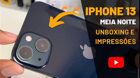 ELE MESMO iPhone 13 Meia Noite Unboxing e Impressões YouTube