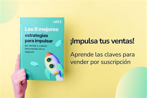 Estrategias Para Negocios Por Suscripción Guía Completa Uelz