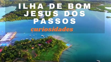 Curiosidades Ilha De Bom Jesus Dos Passos Youtube