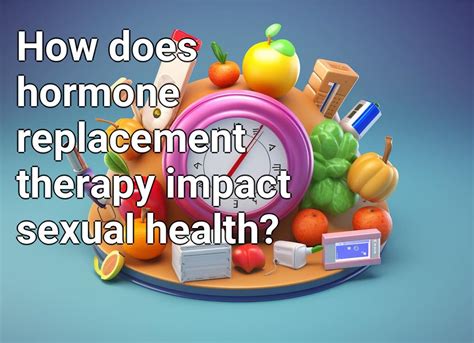 How Does Hormone Replacement Therapy Impact Sexual Health Health Gov