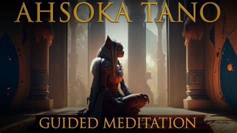 Ahsoka Tanos Guided Meditation Embracing The Boundless Force Youtube