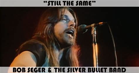 Still The Same Song By Bob Seger And The Silver Bullet Band Music