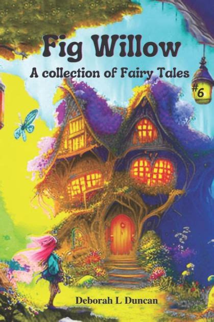 Fig Willow A Collection Of Fairy Tales Book 6 By Deborah L Duncan