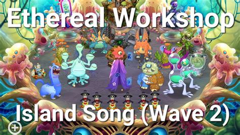 Ethereal Workshop Island Song Wave 2 My Singing Monsters YouTube