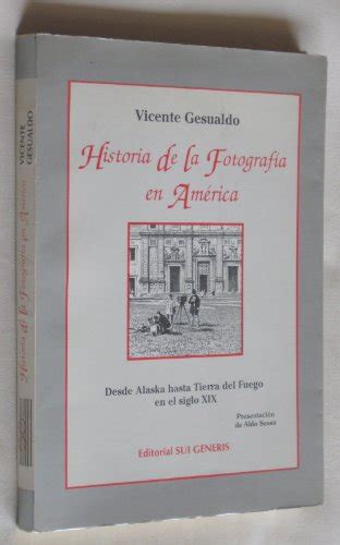 Historia De La Fotografia En America Desde Alaska Hasta Tierra Del