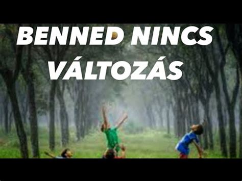 BENNED NINCS VÁLTOZÁS YouTube