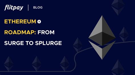 Ethereum Roadmap After The Merge Upgrade From Surge To Splurge Flitpay