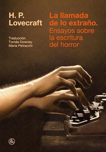 La llamada de lo extraño Ensayos sobre la escritura del horror by H P