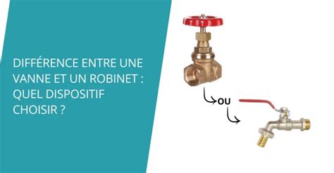 Diff Rence Entre Une Vanne Et Un Robinet Quel Dispositif Choisir