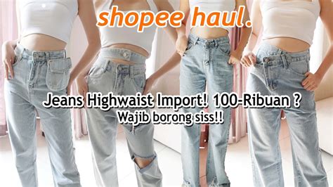 SHOPEE HAUL JEANS IMPORT HIGHWAIST 100 Ribuan Wajib Borong YouTube