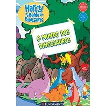 Harry E O Balde De Dinossauros O Mundo Dos Dinossauros Amazon Br