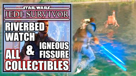 Jedi Survivor Riverbed Watch Igneous Fissure All Collectibles