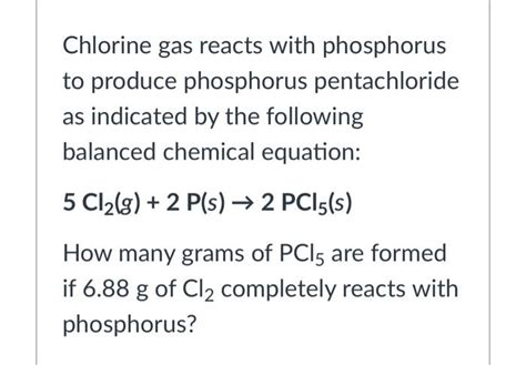 Solved Chlorine Gas Reacts With Phosphorus To Produce Chegg