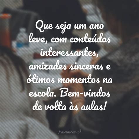 Frases De Volta S Aulas Para Come Ar O Ano Letivo Tudo