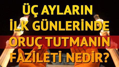 Üç aylarda oruç tutulur mu Üç aylar orucu ne zaman tutulur Son