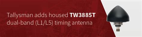 Tallysman Adds Housed Tw T Dual Band L L Timing Antenna