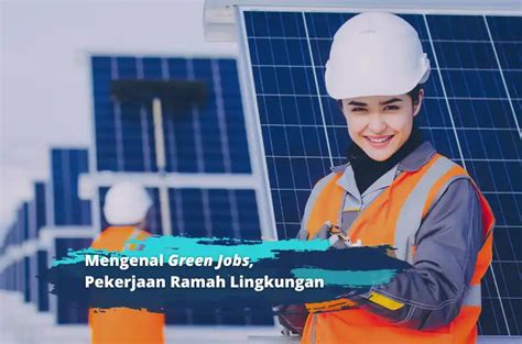 Mengenal Green Jobs Pekerjaan Ramah Lingkungan