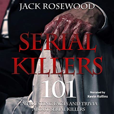 Serial Killers 101 Interesting Facts And Trivia About Serial Killers By Jack Rosewood