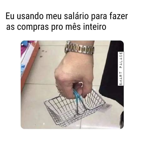 Eu usando meu salário para fazer as compras pro mês inteiro Memes