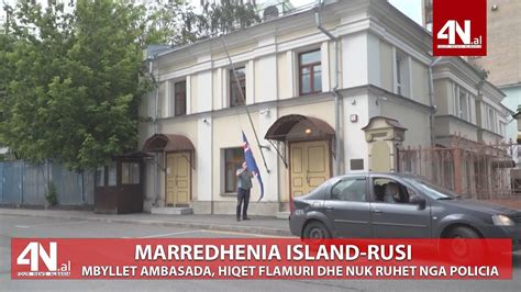 4N Al MARREDHENIA ISLAND RUSI MBYLLET AMBASADA HIQET FLAMURI DHE