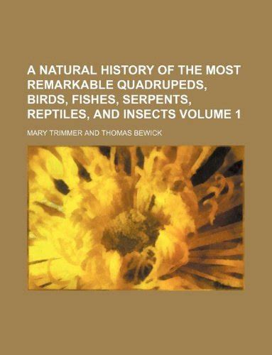 A Natural History Of The Most Remarkable Quadrupeds Birds Fishes