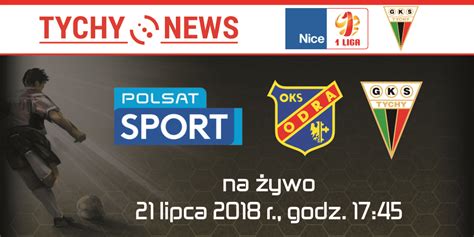 Pierwszy Mecz Sezonu Odra Opole Gks Tychy Na Ywo W Polsacie