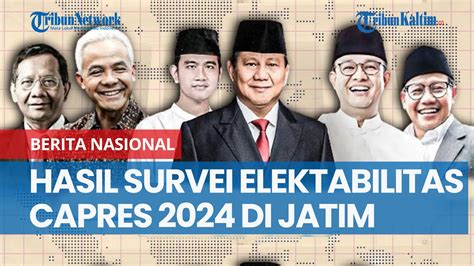 Hasil Survei Elektabilitas Capres 2024 Di Jawa Timur Diklaim Jadi