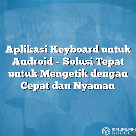 Aplikasi Keyboard Untuk Android Solusi Tepat Untuk Mengetik Dengan