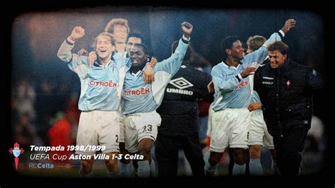 Partido Completo 20 Años De La Hazaña Del Villa Park Celta De Vigo