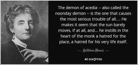 Kathleen Norris quote: The demon of acedia -- also called the noonday ...