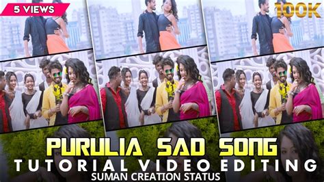 Tor Cholo Na Ai Monta Bhuge Na Purulia Sad Song Status Video Editing