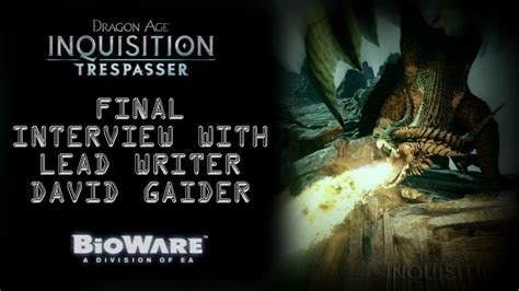 Bioware Interview With David Gaider Part 3 Dragon Age Inquisition Was