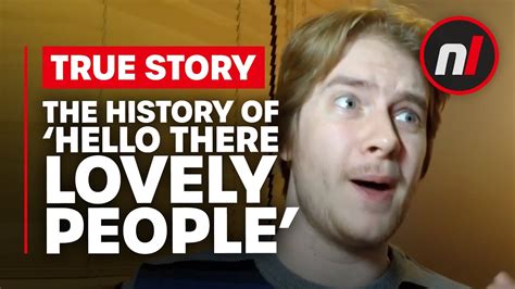 The History Of Hello There Lovely People Youtube