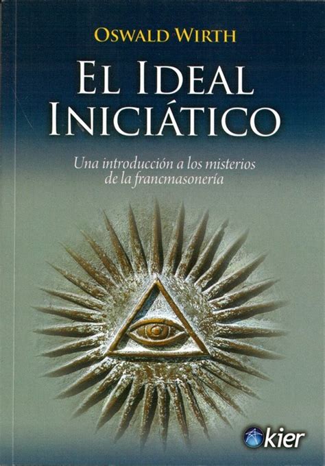 El Ideal Inici Tico Una Introducci N A Los Misterios De La Francmasoner A