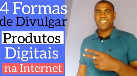 4 Formas De Divulgar Produtos Digitais Na Internet Sem Se Expor YouTube