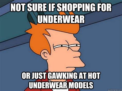 Not sure if shopping for underwear Or just gawking at hot underwear ...