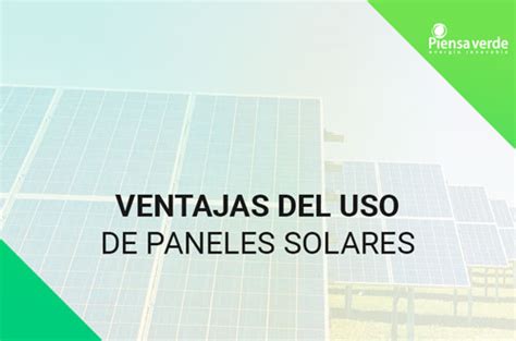 Ventajas Del Uso De Paneles Solares Piensa Verde México