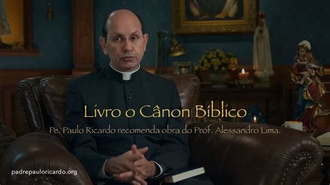 Padre Paulo Ricardo Recomenda O Livro C Non B Blico Youtube