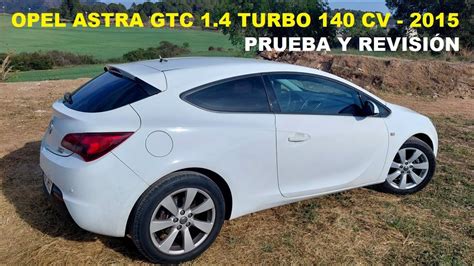 Opel Astra Gtc Turbo Prueba Y Revisi N Completa Youtube