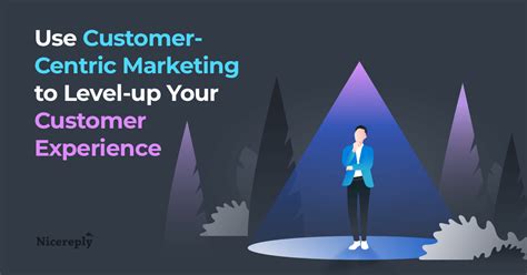 Use Customer Centric Marketing To Level Up Your Customer Experience