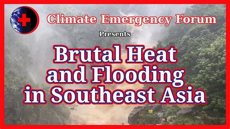 Brutal Heat and Flooding in Southeast Asia - YouTube