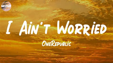 I Ain T Worried Lyrics Onerepublic Youtube