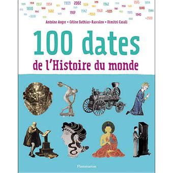 100 dates de l Histoire du monde broché Antoine Auger Céline