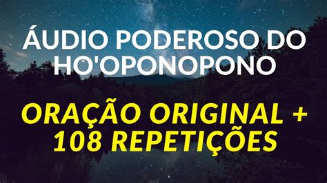 HO OPONOPONO ORAÇÃO ORIGINAL 108 REPETIÇÕES PARA CURA E LIMPEZA áudio