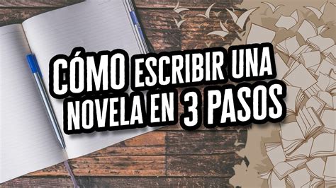 Cómo Escribir una Novela en 3 Pasos Descubre el Mundo de la