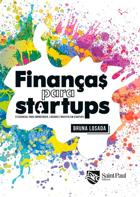 Finanças para startups O essencial para empreender liderar e