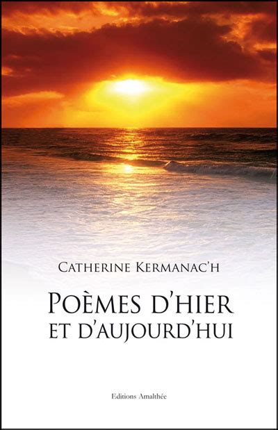 Poèmes d hier et d aujourd hui broché Catherine Kermanac h Achat